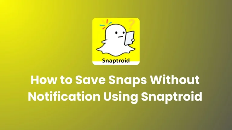 How to Save Snaps Without Notification Using Snaptroid