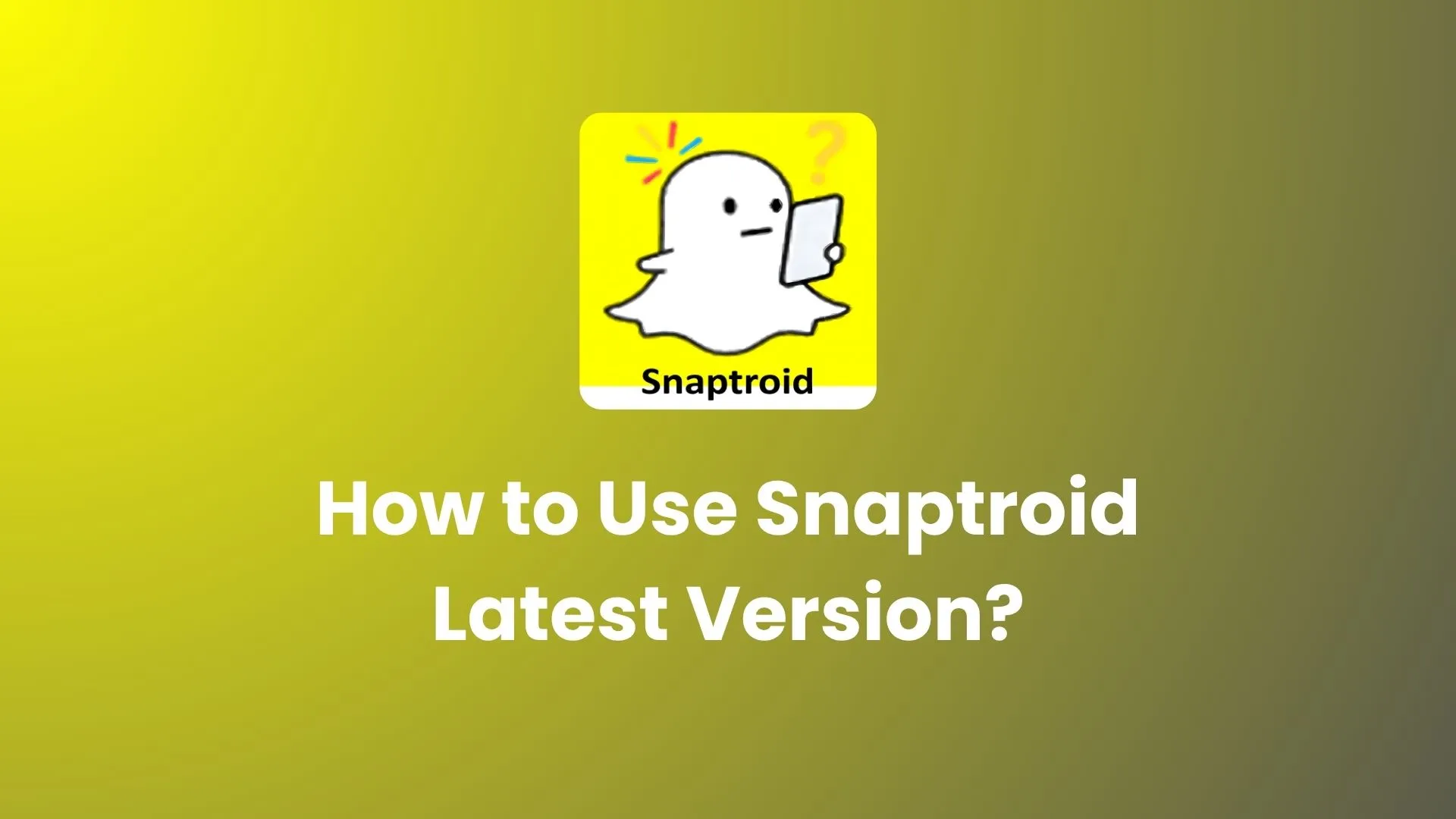 How to Use Snaptroid Latest Version