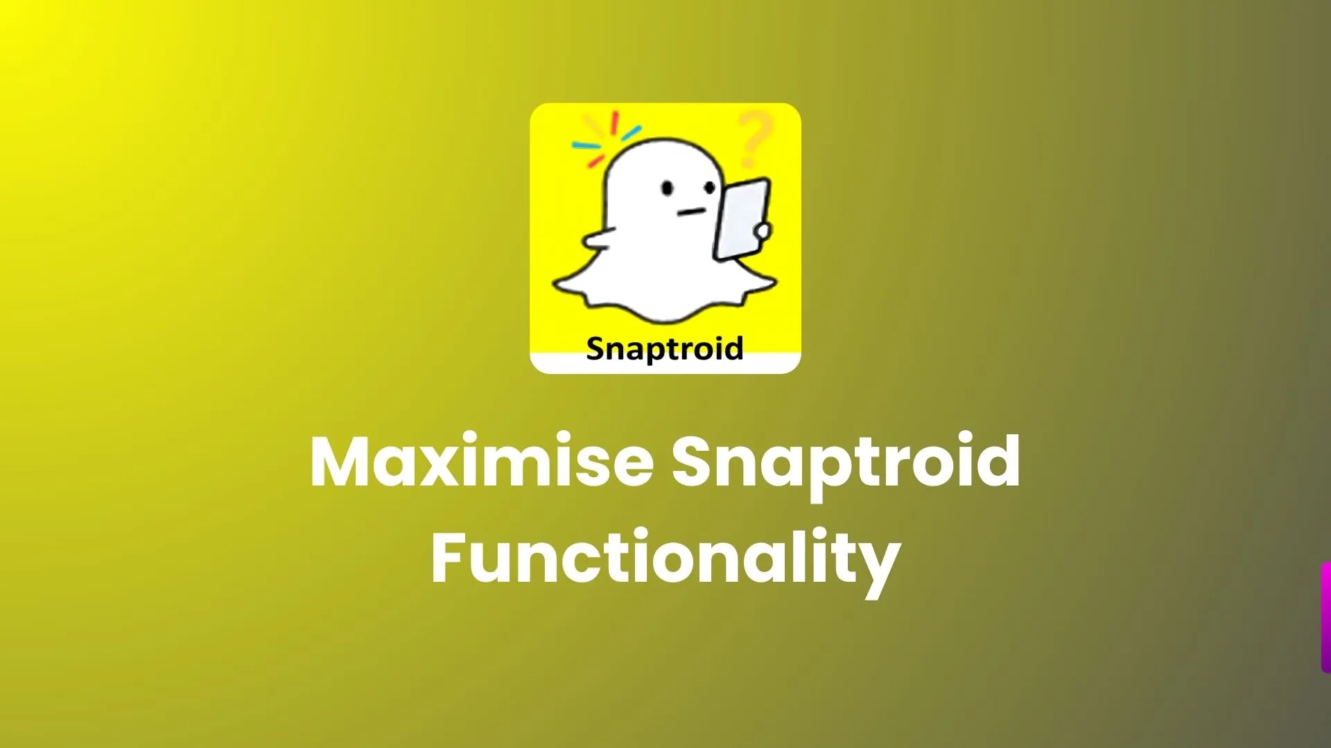 Maximise Snaptroid Functionality
